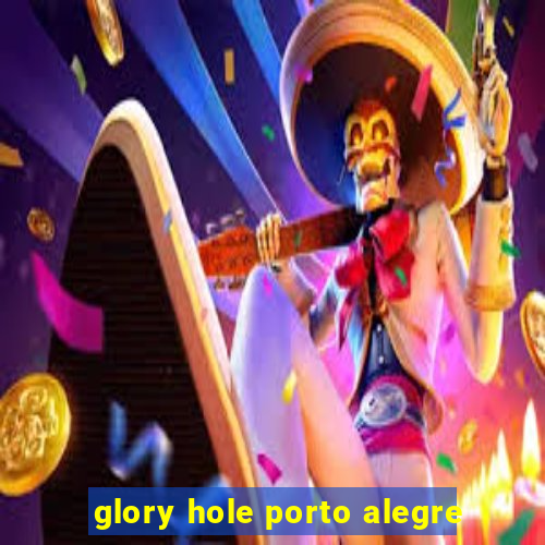 glory hole porto alegre